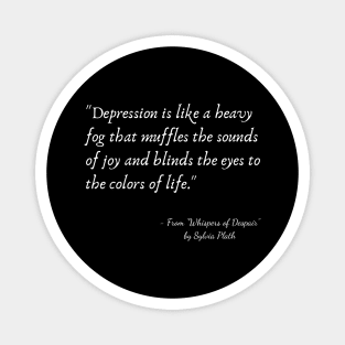 A Quote about Depression from "Whispers of Despair" by Sylvia Plath Magnet